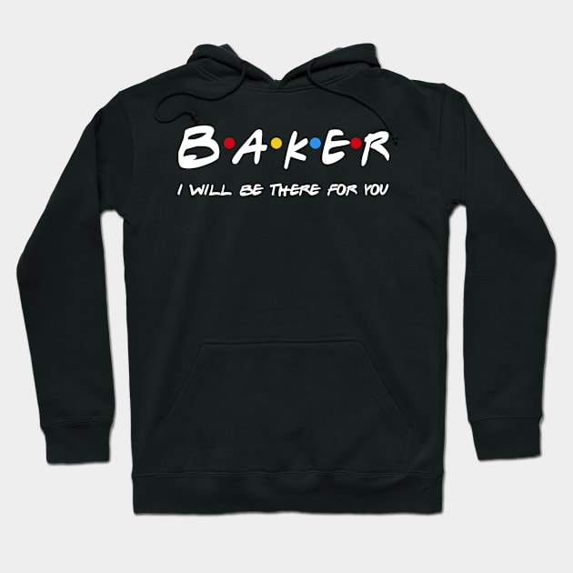 Baker Gifts - I'll be there for you Hoodie by StudioElla